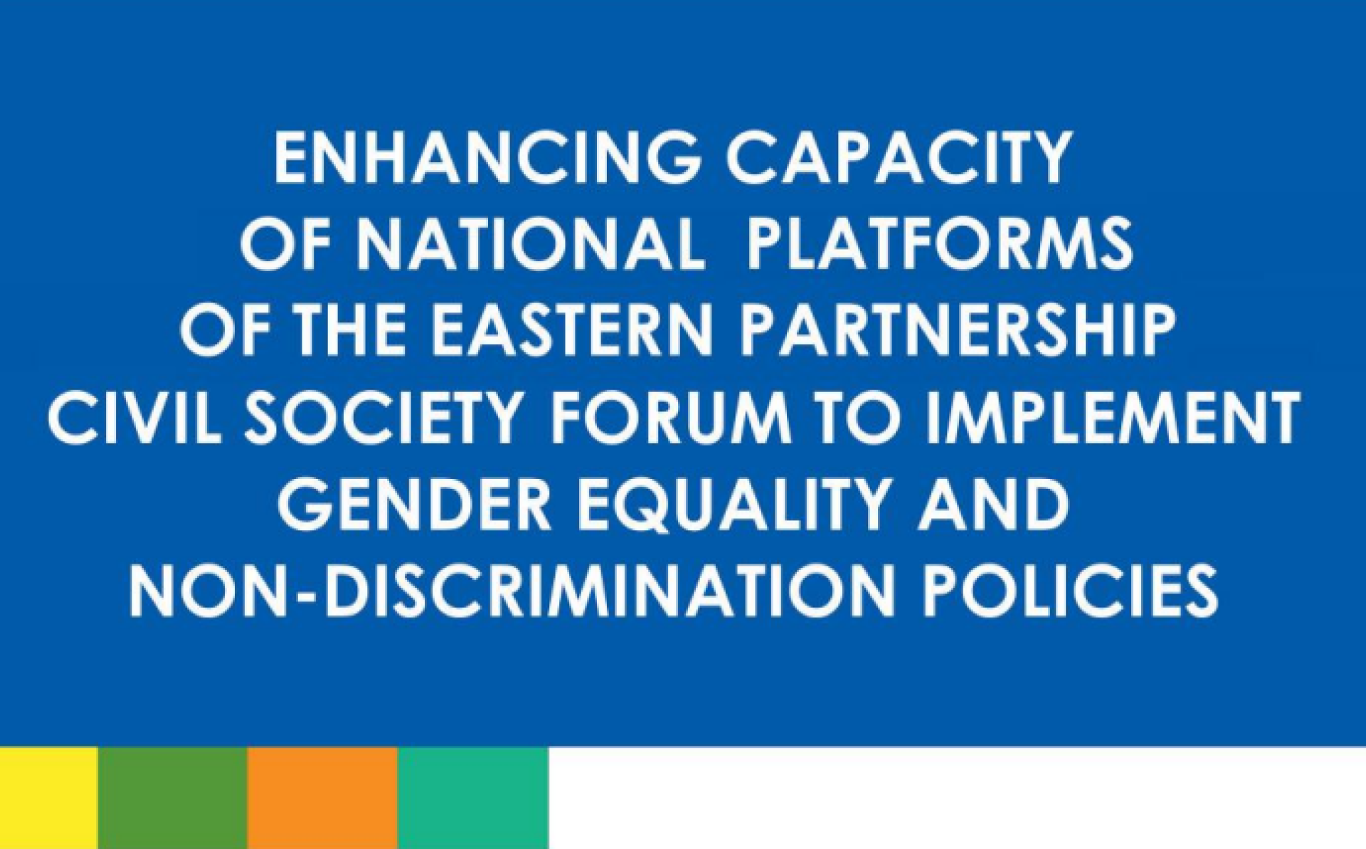 Enhancing Capacity of National Platforms of the Eastern Partnership Civil Society Forum to Implement Gender Equality and Non-Discrimination Polices
