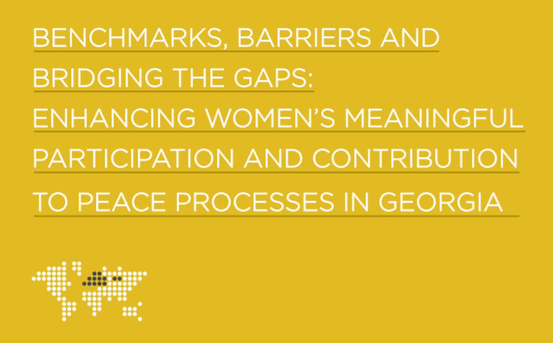 Benchmarks, Barriers and Bridging the Gaps: Enhancing Women’s Meaningful Participation and Contribution to Peace Processes in Georgia